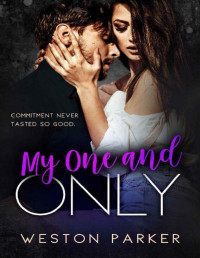 Weston Parker [Parker, Weston] — My One and Only: A Bad Boy Secret Baby Second Chance Romance