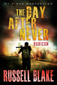 Russell Blake — The Day After Never - Rubicon (Post-Apocalyptic Dystopian Thriller - Book 10)
