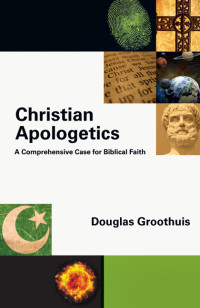 Douglas Groothuis; — Christian Apologetics