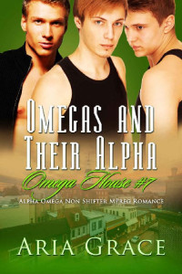 Aria Grace — Omegas and Their Alpha: A Non Shifter Alpha Omega MPreg Romance (Omega House Book 7)
