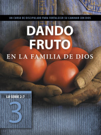 Tyndale;The Navigators; — Dando fruto en la familia de Dios