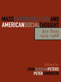 Peters, John Durham, Simonson, Peter — Mass Communication and American Social Thought: Key Texts, 1919-1968