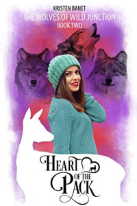 Kristen Banet [Banet, Kristen] — Heart of the Pack (The Wolves of Wild Junction #2)