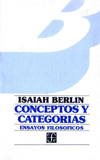 Isaiah Berlin — Conceptos y Categorías: Ensayos filosóficos