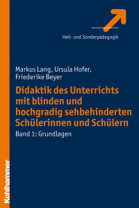 Markus Lang, Ursula Hofer, Friederike Beyer & Markus Lang & Friederike Beyer — Didaktik des Unterrichts mit blinden und hochgradig sehbehinderten Schülerinnen und Schülern