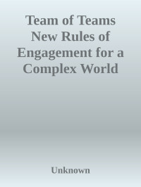 Unknown — Team of Teams New Rules of Engagement for a Complex World
