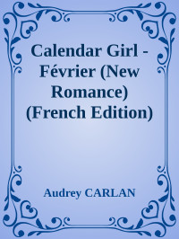 Audrey CARLAN — Calendar Girl - Février (New Romance) (French Edition)
