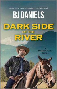 B.J. Daniels — Dark Side of the River (A Powder River Novel)