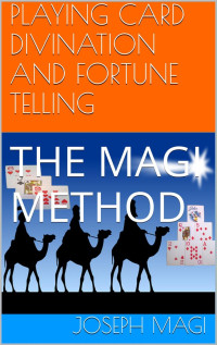 Joseph Magi — PLAYING CARD DIVINATION AND FORTUNE TELLING: THE MAGI METHOD