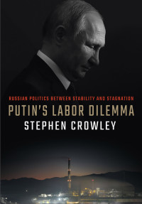 Stephen Crowley — PUTIN’S LABOR DILEMMA