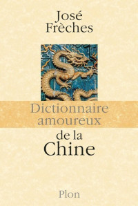 José Frèches — Dictionnaire amoureux de la Chine
