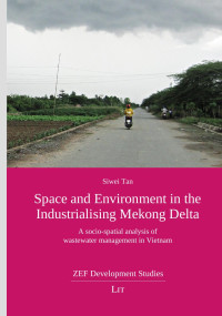 Siwei Tan; — Space and Environment in the Industrialising Mekong Delta