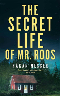 Håkan Nesser [Nesser, Håkan] — The Secret Life of Mr Roos (The Barbarotti Series)