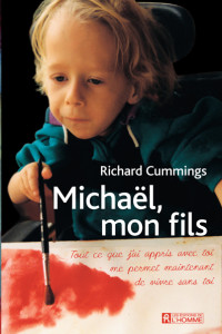 Richard Cummings — Michaël, mon fils - Tout ce que j’ai appris avec toi me permet maintenant de vivre sans toi