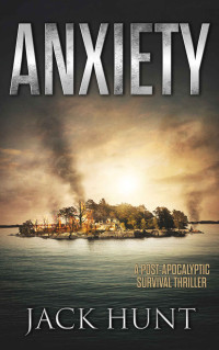 Jack Hunt — Anxiety: A Post-Apocalyptic Survival Thriller (The Agora Virus Book 2)
