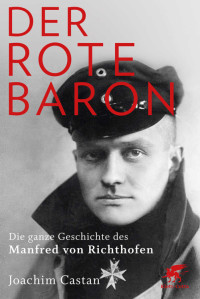 Castan, Joachim — Der Rote Baron · Die ganze Geschichte des Manfred von Richthofen