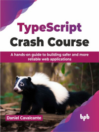 Daniel Cavalcante — TypeScript Crash Course: A Hands-On Guide to Building Safer and More Reliable Web Applications