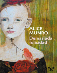 Alice Munro — Demasiada Felicidad