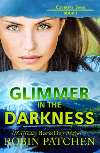 Robin Patchen — Glimmer in the Darkness: Page-turning suspense with a sprinkling of romance (Coventry Saga)