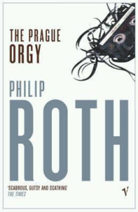 Philip Roth — The Prague Orgy