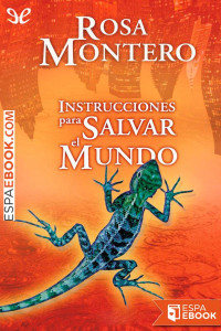 Rosa Montero — Instrucciones para salvar el mundo