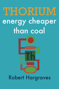 Robert Hargraves — THORIUM: energy cheaper than coal