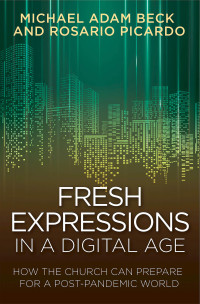 Picardo, Rosario;Beck, Michael Adam; & Rosario Picardo — Fresh Expressions in a Digital Age - EBook [ePub]: How the Church Can Prepare for a Post Pandemic World