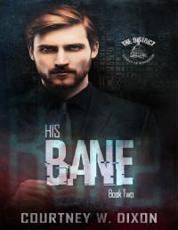 Courtney W. Dixon — His Bane (The District Book 2) A MM Assassin Dark Romance