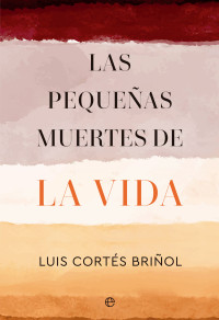 Luis Cortés Briñol — Las pequeñas muertes de la vida