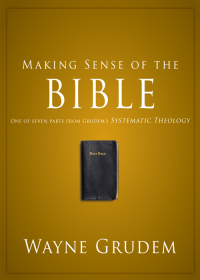 Wayne A. Grudem; — Making Sense of the Bible