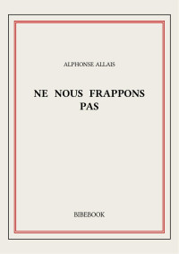 Alphonse Allais — Ne nous frappons pas