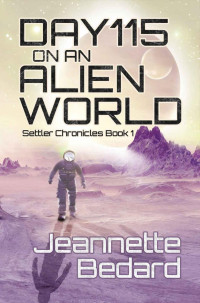 Jeannette Bedard — Day 115 on an Alien World (Settler Chronicles)