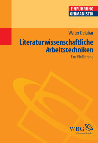 Walter Delabar;Klaus-Michael Bogdal;Gunter E. Grimm; — Literaturwissenschaftliche Arbeitstechniken