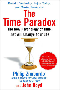 Philip Zimbardo & John Boyd — The Time Paradox: The New Psychology of Time That Will Change Your Life