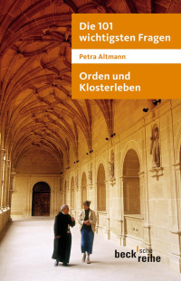 Petra Altmann; — Die 101 wichtigsten Fragen: Orden und Klosterleben