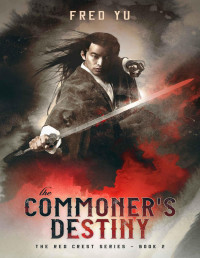 Fred Yu — The Commoner's Destiny: The Red Crest Series - Book 2