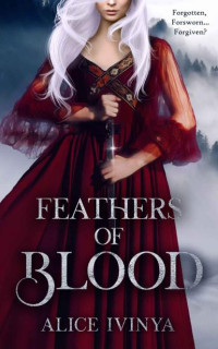Alice Ivinya — Feathers of Blood (Kingdom of Birds and Beasts 2)