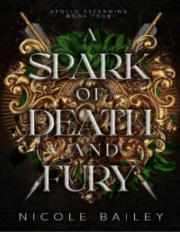 Nicole Bailey — A Spark of Death and Fury (Apollo Ascending Book 4)