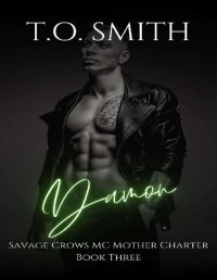 T.O. Smith — Damon: An MC Romance Novel (Savage Crows MC Mother Charter Book 3)