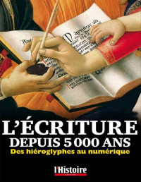 L'Histoire — L'écriture depuis 5000 ans. Des hiéroglyphes au numérique