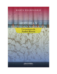 Marta Inés Waldegaray — Historia y brevedad narrativa. La escritura de Andrés Rivera
