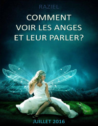 RAZIEL — Comment voir les anges et leur parler? (French Edition)