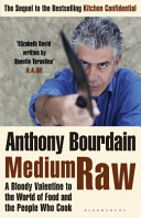 Anthony Bourdain — Medium Raw: A Bloody Valentine to the World of Food and the People Who Cook
