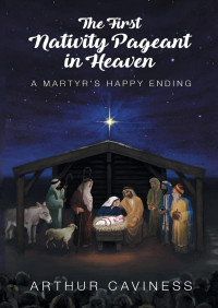 Arthur Caviness — The First Nativity Pageant in Heaven