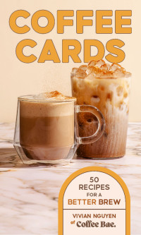 Vivian Nguyen — Coffee Cards: 50 Recipes for a Better Brew