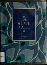 Yourcenar, Marguerite — A blue tale and other stories