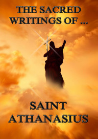 St. Athanasius — The Sacred Writings of Saint Athanasius