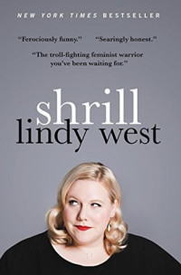 Lindy West — Shrill: Notes From A Loud Woman