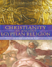 Ahmed Osman — Christianity: An Ancient Egyptian Religion