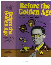 Edited By Isaac Asimov — Before The Golden Age - A SF Anthology of the 1930s